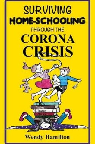 Cover of Surviving Home-Schooling Through the Corona Crisis