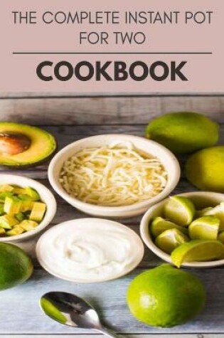 Cover of The Complete Instant Pot For Two Cookbook