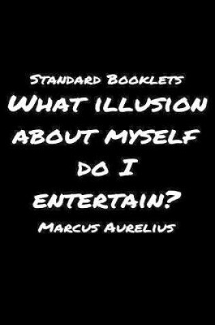 Cover of Standard Booklets What Illusion About Myself Do I Entertain Marcus Aurelius