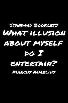 Book cover for Standard Booklets What Illusion About Myself Do I Entertain Marcus Aurelius