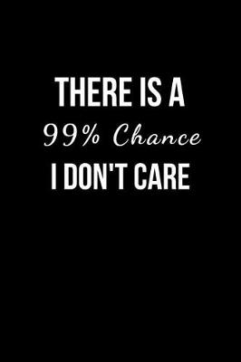 Book cover for There is a 99% Chance I Don't Care