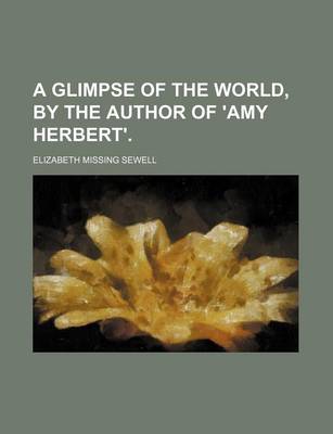 Book cover for A Glimpse of the World, by the Author of 'Amy Herbert'.