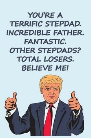 Cover of You Are a Terrific Stepdad Incredible Father Fantastic Other Stepdads Total Losers Believe Me