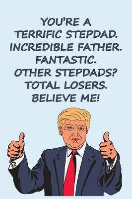 Book cover for You Are a Terrific Stepdad Incredible Father Fantastic Other Stepdads Total Losers Believe Me