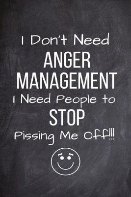 Book cover for I Don't Need Anger Management I Need People To Stop Pissing Me Off!!!