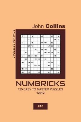 Cover of Numbricks - 120 Easy To Master Puzzles 12x12 - 10