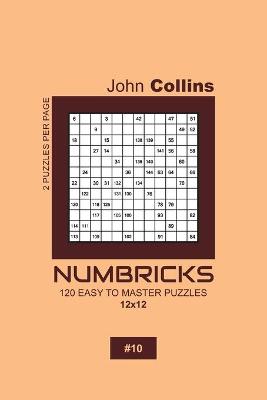 Book cover for Numbricks - 120 Easy To Master Puzzles 12x12 - 10