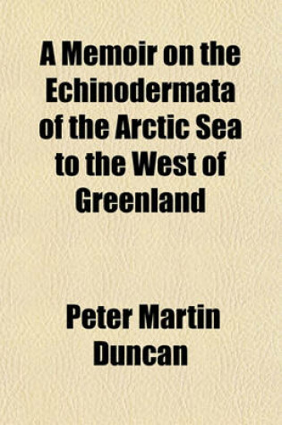 Cover of A Memoir on the Echinodermata of the Arctic Sea to the West of Greenland
