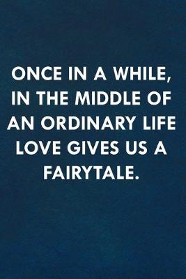 Book cover for Once in a while, in the middle of an ordinary life love gives us a fairytale.