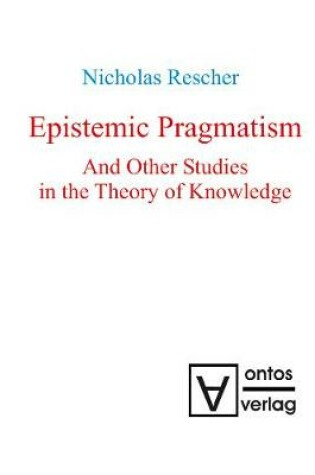 Cover of Epistemic Pragmatism and Other Studies in the Theory of Knowledge