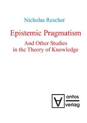 Book cover for Epistemic Pragmatism and Other Studies in the Theory of Knowledge