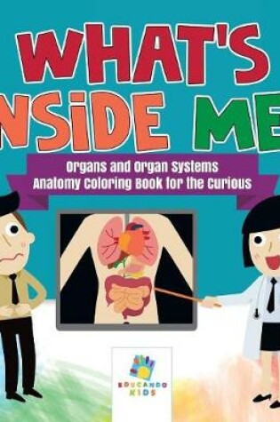 Cover of What's Inside Me? Organs and Organ Systems Anatomy Coloring Book for the Curious