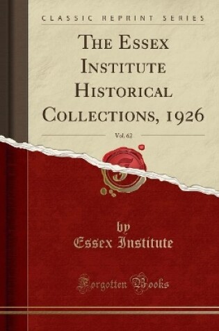 Cover of The Essex Institute Historical Collections, 1926, Vol. 62 (Classic Reprint)