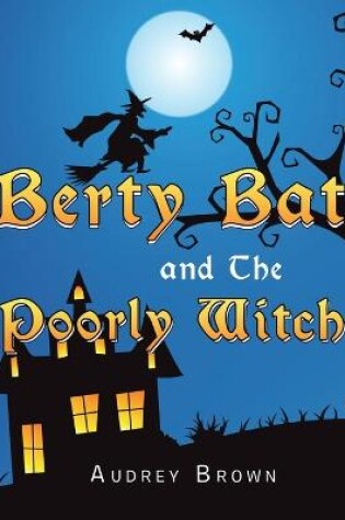 Cover of Berty Bat and the Poorly Witch