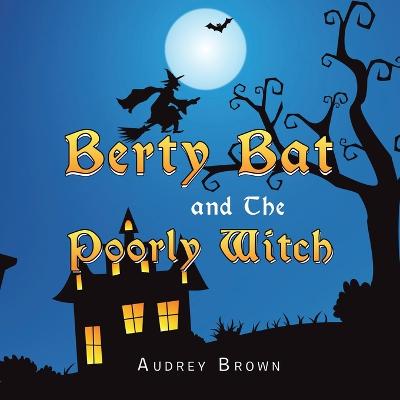 Book cover for Berty Bat and the Poorly Witch