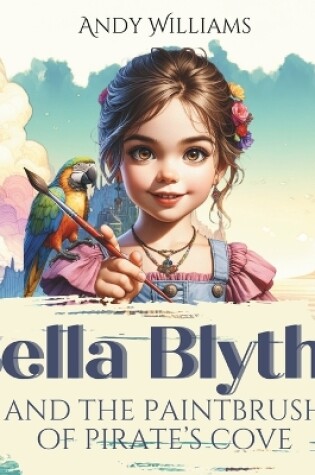 Cover of Bella Blythe and the Paintbrush of Pirate's Cove