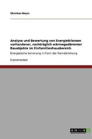 Cover of Analyse und Bewertung von Energiebilanzen vorhandener, nachtraglich warmegedammter Bauobjekte im Einfamilienhausbereich