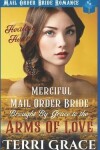 Book cover for Merciful Mail Order Bride Brought by Grace to be Arms of Love