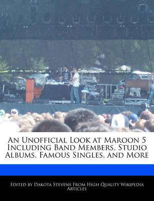 Book cover for An Unofficial Look at Maroon 5 Including Band Members, Studio Albums, Famous Singles, and More