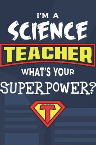 Cover of I'm A Science Teacher What's Your Superpower?