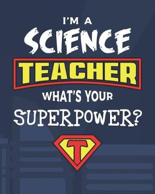 Book cover for I'm A Science Teacher What's Your Superpower?