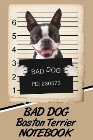 Cover of Bad Dog Boston Terrier Notebook