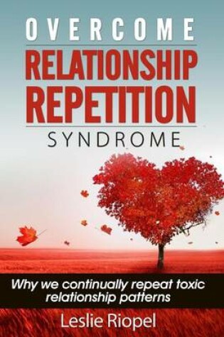 Cover of Overcome Relationship Repetition Syndrome