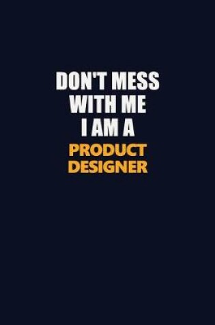 Cover of Don't Mess With Me I Am A Product Designer