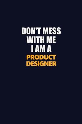 Book cover for Don't Mess With Me I Am A Product Designer