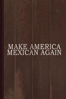 Book cover for Make America Mexican Again Journal Notebook