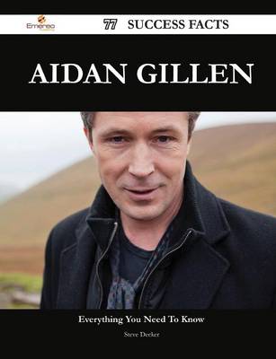 Book cover for Aidan Gillen 77 Success Facts - Everything You Need to Know about Aidan Gillen