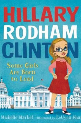 Cover of Hillary Rodham Clinton: Some Girls Are Born to Lead