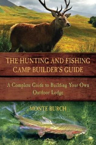 Cover of The Hunting and Fishing Camp Builder's Guide