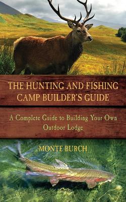 Book cover for The Hunting and Fishing Camp Builder's Guide