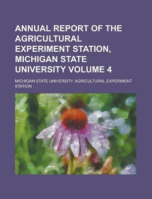 Book cover for Annual Report of the Agricultural Experiment Station, Michigan State University Volume 4