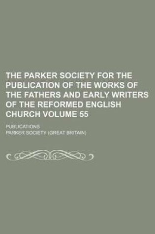 Cover of The Parker Society for the Publication of the Works of the Fathers and Early Writers of the Reformed English Church Volume 55; Publications