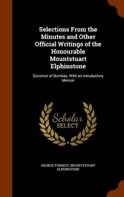 Book cover for Selections from the Minutes and Other Official Writings of the Honourable Mountstuart Elphinstone