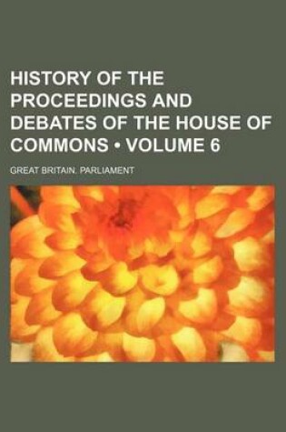 Cover of History of the Proceedings and Debates of the House of Commons (Volume 6)