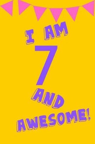 Cover of I Am 7 and Awesome!