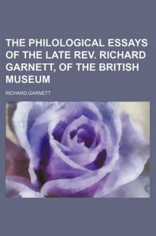 Cover of The Philological Essays of the Late REV. Richard Garnett, of the British Museum