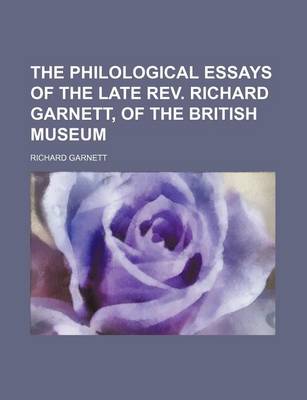 Book cover for The Philological Essays of the Late REV. Richard Garnett, of the British Museum