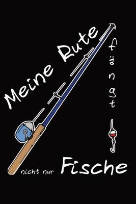 Book cover for Fangbuch fur Profi oder Hobby Angler - Meine Rute fangt nicht nur Fische