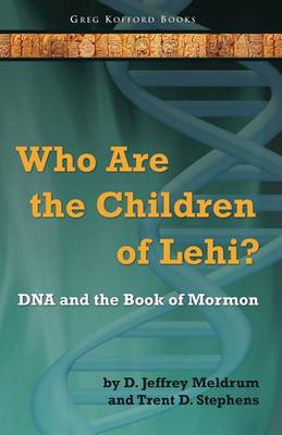 Book cover for Who Are the Children of Lehi? DNA and the Book of Mormon