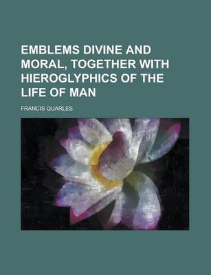 Book cover for Emblems Divine and Moral, Together with Hieroglyphics of the Life of Man