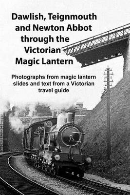 Book cover for Dawlish, Teignmouth and Newton Abbot Through the Victorian Magic Lantern