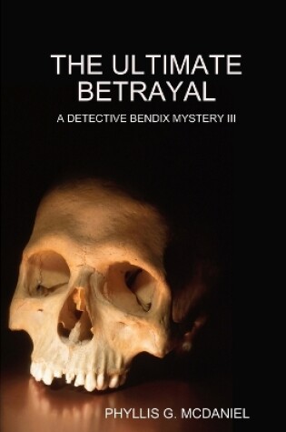 Cover of THE Ultimate Betrayal: A Detective Bendix Mystery III