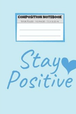 Cover of Composition Notebook Stay Positive