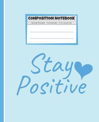 Book cover for Composition Notebook Stay Positive