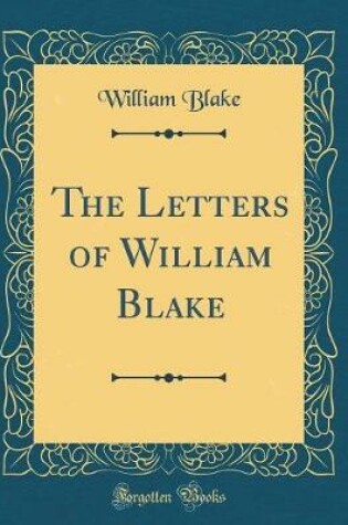 Cover of The Letters of William Blake (Classic Reprint)