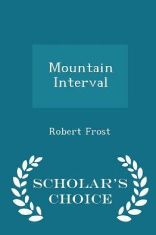 Cover of Mountain Interval - Scholar's Choice Edition